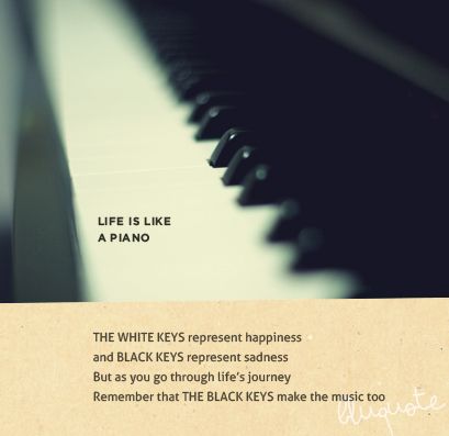 Life is like a piano...