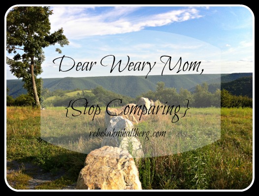 Dear Weary Mom {Stop Comparing}