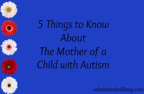 5 Things to Know about the Mother of a Child with Autism