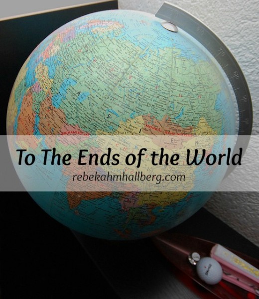 To the Ends of the World - an adventure in God's Word || rebekahmhallberg.com