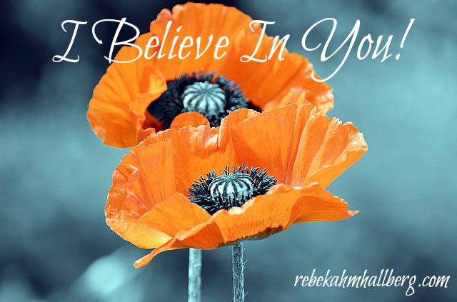 I Believe In You - because I know first-hand how important it is to have someone believe in you || rebekahmhallberg.com