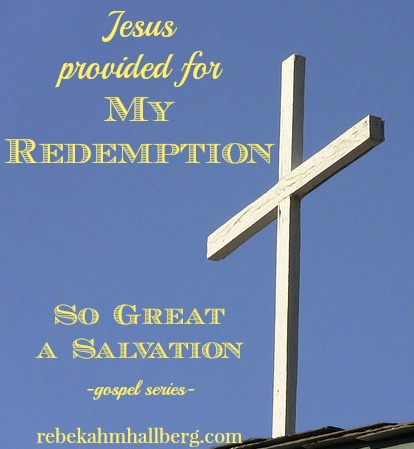 My Redemption - So Great a Salvation || rebekahmhallberg.com