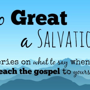 So Great a Salvation - Preaching Gospel to Yourself
