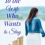 To the Wife Who Wants to Stay