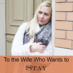 To the Wife Who Wants to Stay