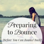 Preparing to Bounce {Before You Can Bounce Back}