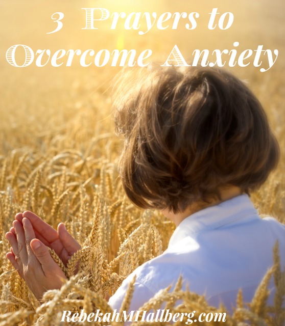 3 Prayers to Overcome Anxiety