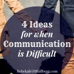 4 Ideas for when Communication is Difficult
