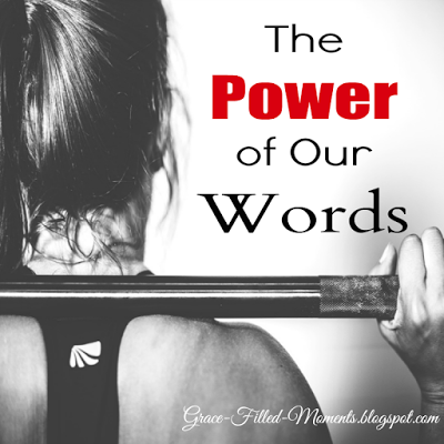 The Power of our Words - plus the Grace & Truth linkup