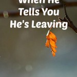 How to Survive When He Tells You He’s Leaving