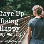 I Gave Up Being Happy in my Marriage