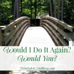 Would I Do It Again? Would You?