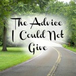 The Advice I Could Not Give