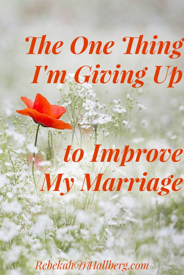 I'm quitting one thing - just one - in hopes of improving my marriage. What would you be willing to give up to improve your marriage?