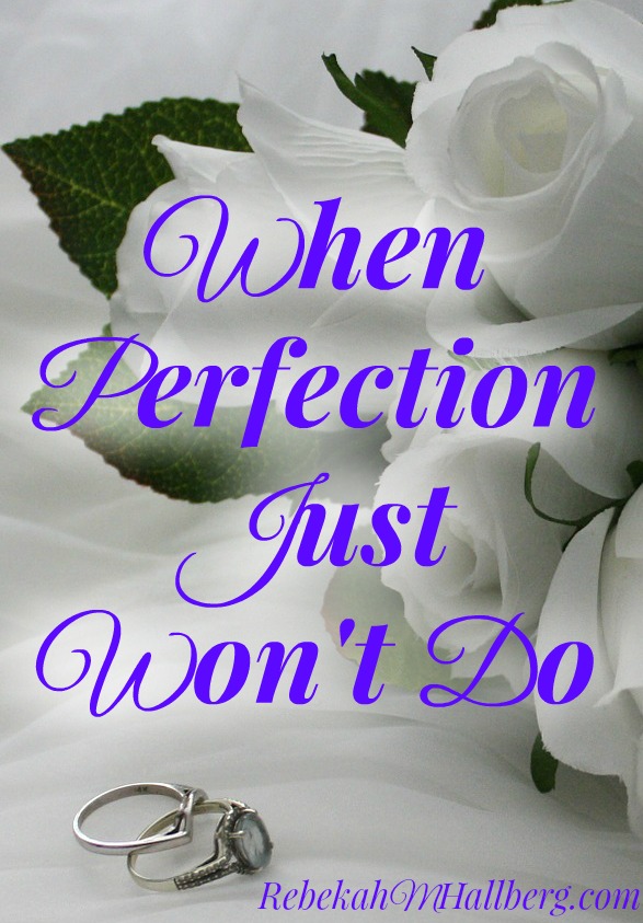 When Perfection Just Won't Do - Why we need more grace and less perfection in our marriages