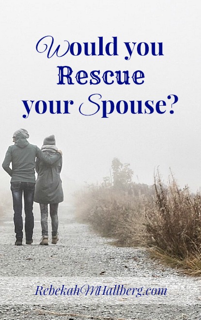Would You Rescue Your Spouse? We need to be fighting for our marriage, not against it.
