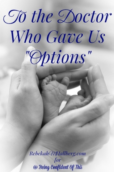 The doctor said there was no cause for worry, yet offered options regarding the baby I was carrying. Find out how we dealt with our options.