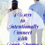 4 Ways to Intentionally Connect with Your Spouse