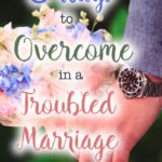 3 Ways to Overcome in a Troubled Marriage