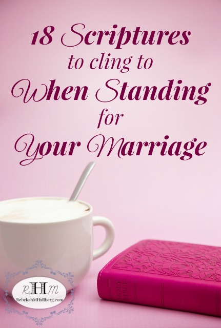 Are you in a struggling marriage? Read these 18 Scriptures to cling to when standing for your marriage. Download the free printable. 