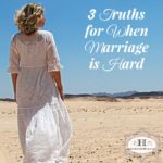 3 Truths for When Marriage is Hard