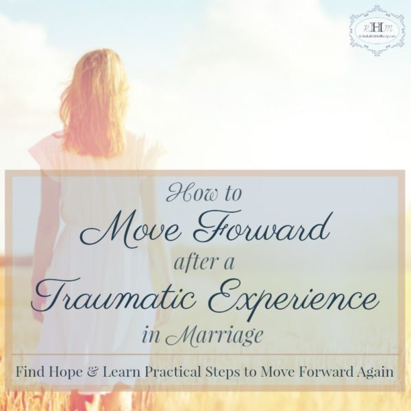 Have you suffered heartache or a deep trauma in marriage? Do you feel stuck? Learn how to move past the trauma in marriage and find hope and healing. Learn steps you can take to reclaim your life.